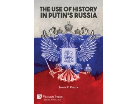 Livro The Use Of History In Putins Russia De James C Pearce (inglês)