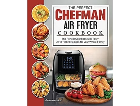 Livro The Perfect Chefman AIR FRYER Cookbook The Perfect Cookbook with Tasty AIR FRYER Recipes for your Whole Family de Genevieve Lucas (Inglês)