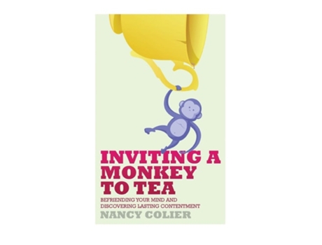 Livro Inviting A Monkey To Tea Befriending Your Mind And Discovering Lasting Contentment De Nancy Colier (inglês - Capa Dura)