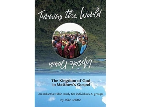 Livro Turning The World Upside Down The Kingdom Of God In Matthews Gospel De Michael A Jelliffe (inglês)