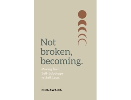 Livro Not Broken Becoming Moving from SelfSabotage to SelfLove de Nida Awadia (Inglês)