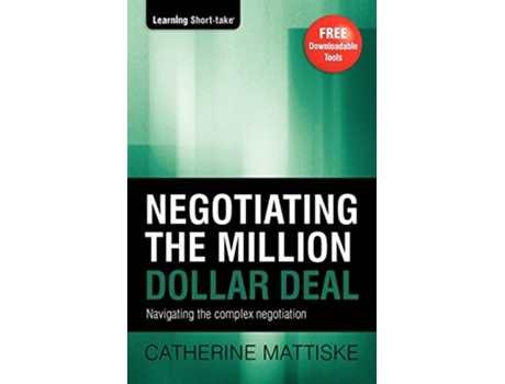Livro Negotiating the Million Dollar Deal Navigating the complex negotiation Learning ShortTake de Catherine Mattiske (Inglês)