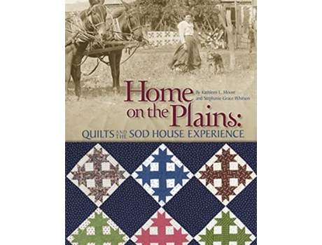 Livro Home on the Plains Quilts and the Sod House Experience de Kathy Moore Stephanie Whitson (Inglês)