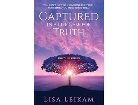 Livro Captured In A Life Case For Truth De Lisa Leikam (inglês)
