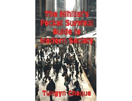 Livro The Nihilists Pocket Survival Guide to Modern Society de Tungyn Cheque (Inglês)