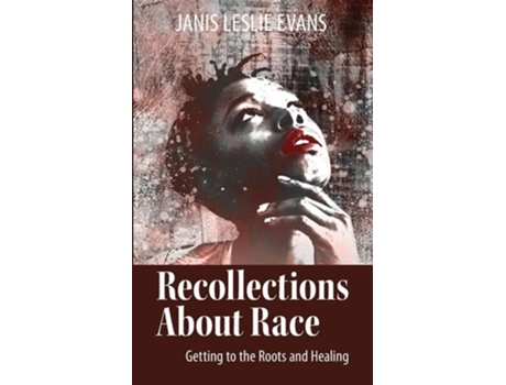 Livro Recollections About Race Getting To The Roots And Healing De Janis Evans (inglês)