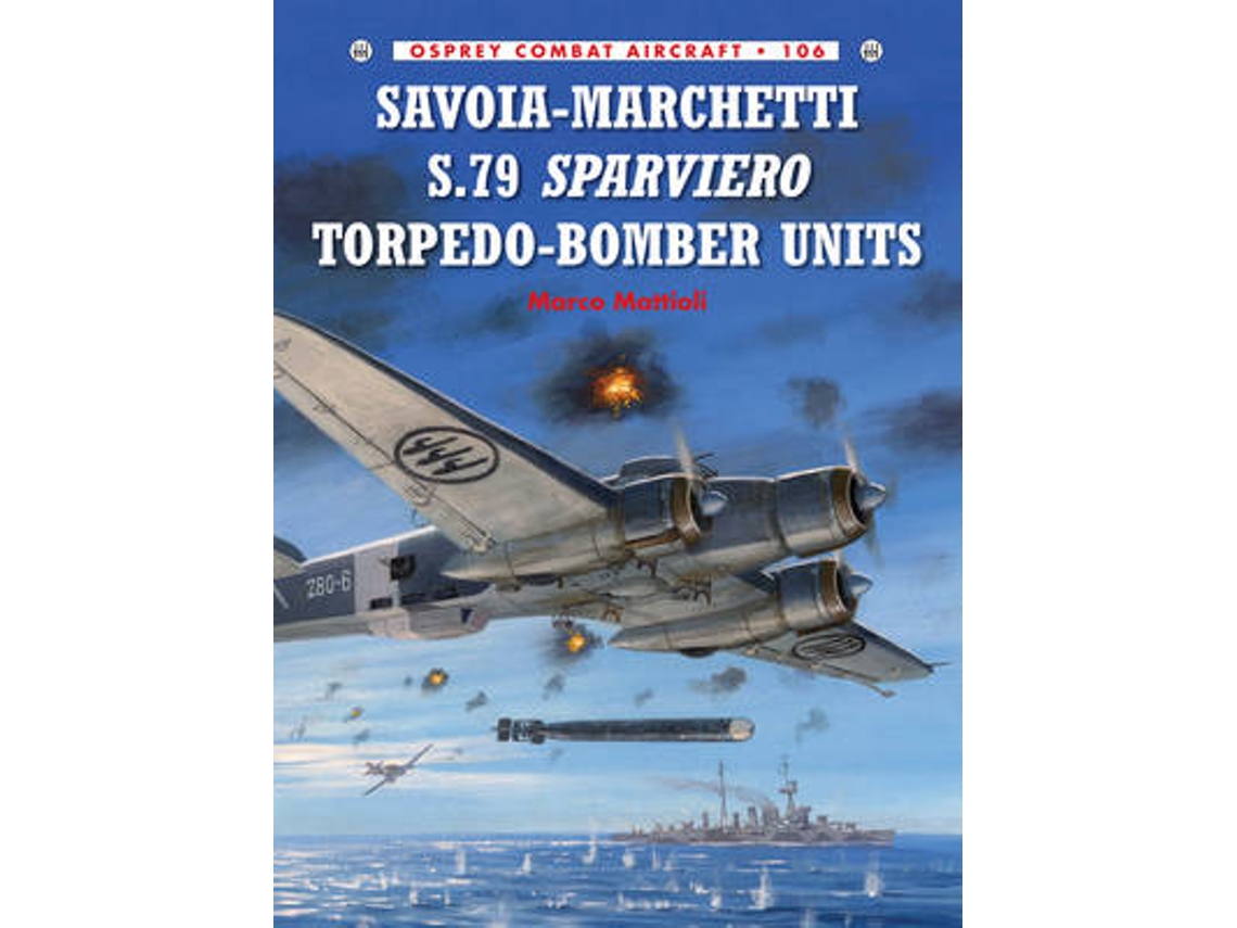 Livro Savoia-Marchetti S.79 Sparviero Torpedo-Bomber Units de Marco Mattioli (Inglês)
