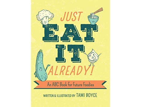 Livro Just Eat It Already An ABC Book for Future Foodies de Tami Boyce (Inglês)