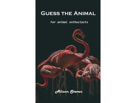 Livro Guess The Animal For Animal Enthusiasts De Alison Steven (inglês)