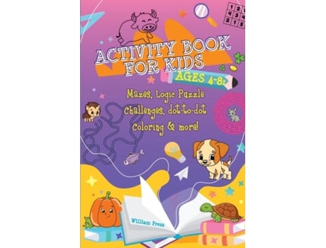Livro Activity Book For Kids Ages 4-8 Fun Amp Challenging Mazes, Logic Puzzle Challenges Amp Dot To Dot Coloring De William Press (inglês)