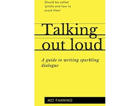 Livro Talking out loud A guide to writing sparkling dialogue for your characters de Mo Fanning (Inglês)