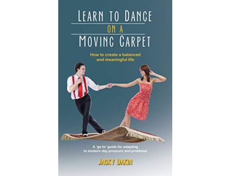 Livro Learn to Dance on a Moving Carpet How to create a balanced and meaningful life de Jacky Dakin (Inglês)