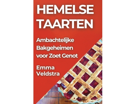 Livro Hemelse Taarten Ambachtelijke Bakgeheimen voor Zoet Genot de Emma Veldstra (Inglês)