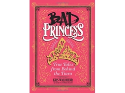 Livro Bad Princess True Tales from Behind the Tiara de Kris Waldherr (Inglês - Capa Dura)
