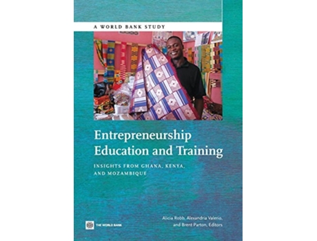 Livro Entrepreneurship Education And Training Insights From Ghana, Kenya, And Mozambique De Alicia Robb, Alexandria Valerio Et Al. (inglês)