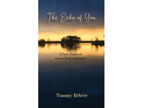 Livro The Echo of You A Love Tethered Across Time and Space de Tammy Rébéré (Inglês - Capa Dura)