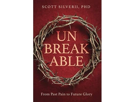Livro UnBreakable From Past Pain to Future Glory de Scott Silverii (Inglês)