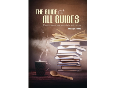 Livro The Guide Of All Guides Where To Sell Your Speculative Short Stories De Angelique Fawns (inglês)