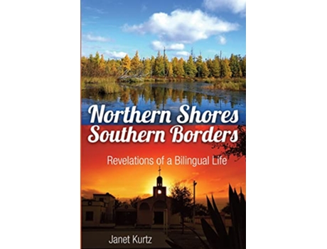 Livro Northern Shores Southern Borders Revelations of a Bilingual Life de Janet Kurtz (Inglês)