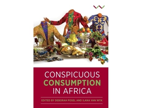 Livro Conspicuous Consumption in Africa de Ilana Van Wyk e Deborah Posel (Inglês)