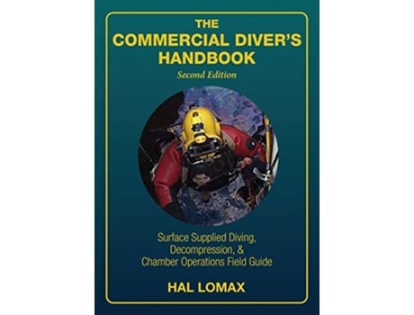 Livro The Commercial Divers Handbook SurfaceSupplied Diving Decompression and Chamber Operations Field Guide 2nd Edition de Hal Lomax (Inglês)