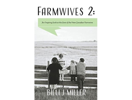 Livro Farmwives 2 An Inspiring Look At The Lives Of The New Canadian Farmwives De Billi J Miller (inglês)