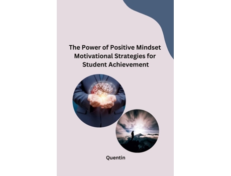 Livro The Power of Positive Mindset Motivational Strategies for Student Achievement de Quentin (Inglês)