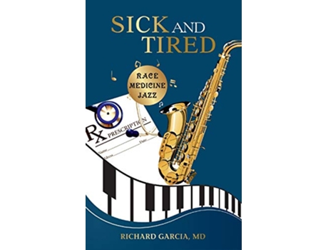 Livro Sick and Tired Race Medicine and Jazz de Richard Garcia MD (Inglês)