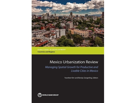 Livro Mexico Urbanization Review Managing Urban Growth For Productive And Livable Cities In Mexico De Yoonhee Kim E Bontje Zangerling (inglês)