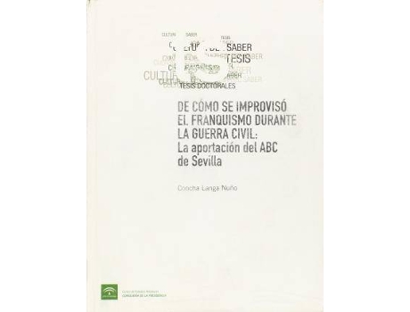 Livro De cómo se improvisó el franquismo durante la guerra civil : la aportación del ABC de Sevilla de Concha Langa Nuño (Espanhol)