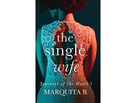 Livro The Single Wife 1 Journeys of the Heart de Marquita B (Inglês)