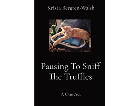 Livro Pausing To Sniff The Truffles A One Act De Krista Bergren-walsh (inglês)