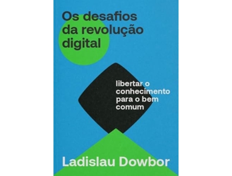 Livro Os Desafios Da Revolução Digital Libertar O Conhecimento Para O Bem Comum De Ladislau Dowbor (português Do Brasil)