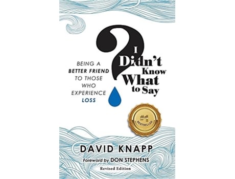 Livro I Didnt Know What to Say Being A Better Friend to Those Who Experience Loss de David Knapp (Inglês)