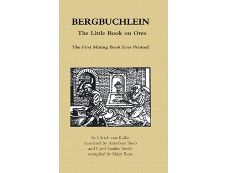 Livro BERGBUCHLEIN The Little Book on Ores The First Mining Book Ever Printed de Dr Mary Ross Cyril Stanley Smith Ulrich von Kalbe (Inglês)