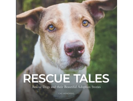Livro Rescue Tales Rescue Dogs and their Beautiful Adoption Stories Rescue Tales series de Cat Hendriks (Inglês)
