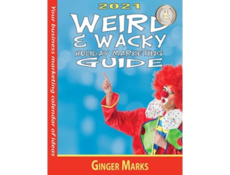 Livro 2021 Weird Wacky Holiday Marketing Guide Your business marketing calendar of ideas de Ginger Marks (Inglês)
