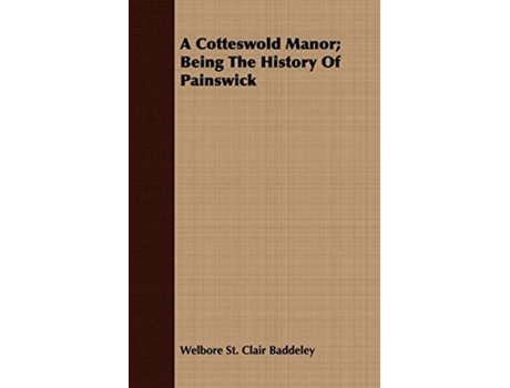 Livro A Cotteswold Manor Being The History Of Painswick de Welbore St Clair Baddeley (Inglês)