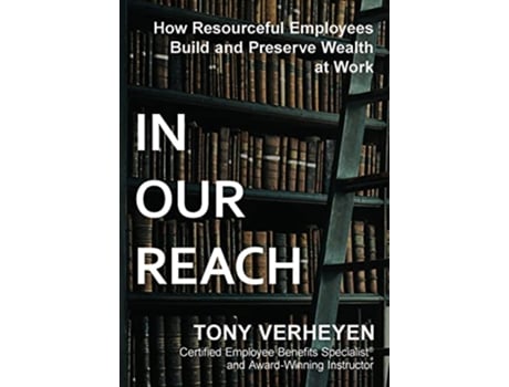 Livro In Our Reach How Resourceful Employees Build and Preserve Wealth at Work de Tony Verheyen (Inglês)