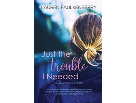 Livro Just the Trouble I Needed A Bayou Sabine Novella The Bayou Sabine Series de Lauren Faulkenberry (Inglês)