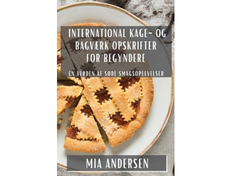 Livro International Kage- og Bagværk Opskrifter for Begyndere En Verden af Søde Smagsoplevelser de Mia Andersen (Dinamarquês)