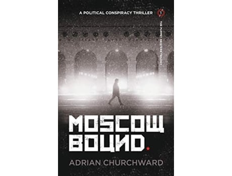 Livro Moscow Bound A political conspiracy thriller 1 Puppet Meisters Trilogy de Adrian Churchward (Inglês)
