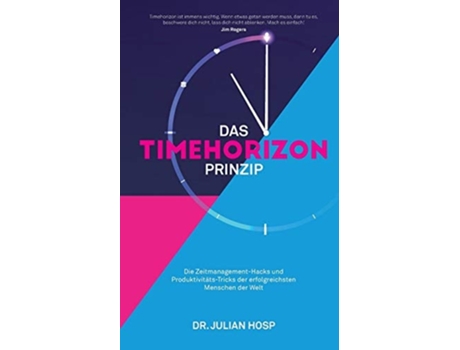 Livro Das Timehorizon Prinzip Die Zeitmanagement-hacks Und Produktivitäts-tricks Der Erfolgreichsten Menschen Der Welt De Dr Julian Hosp (alemão)