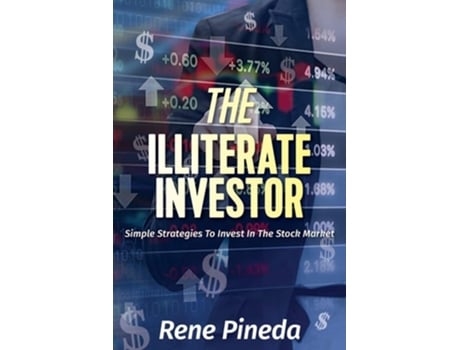 Livro The Illiterate Investor: Simple Strategies to Invest in the Stock Market de Rene Pineda ( Inglês )
