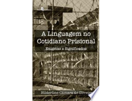 Livro A LINGUAGEM NO COTIDIANO PRISIONAL de OLIVEIRA, HILDERLINE CAMARA DE (Português do Brasil)