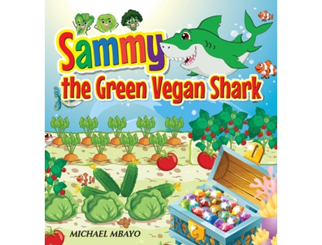 Livro Sammys the green vegan shark Sammys underwater garden de Michael Mbayo (Inglês)