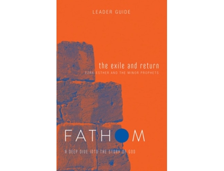 Livro Fathom Bible Studies The Exile And Return Leader Guide A Deep Dive Into The Story Of God De Bart Patton (inglês)