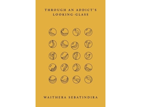 Livro Through an Addicts Looking-Glass de Waithera Sebatindira (Inglês)