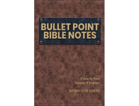 Livro Bullet Point Bible Notes A Verse-by-verse Synopsis Of Scripture De Kenneth W Lowry (inglês)