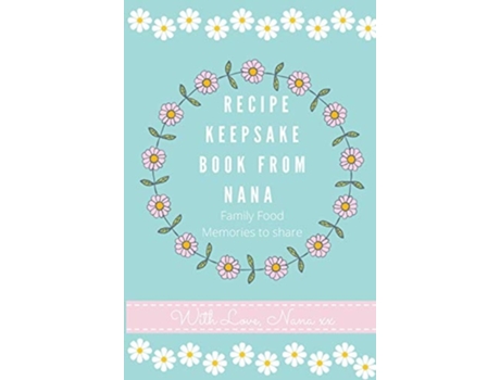 Livro Recipe Keepsake Book From Nana Create Your Own Recipe Book De Petal Publishing Co (inglês - Capa Dura)